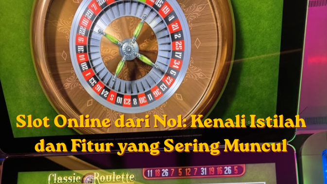 Slot Online dari Nol: Kenali Istilah dan Fitur yang Sering Muncul